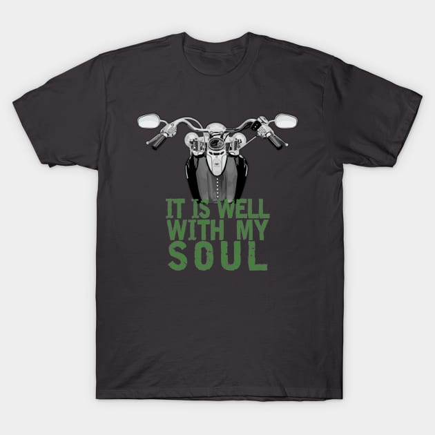 Motorcycle - It Is Well With My Soul (Green Text) T-Shirt by Bizb